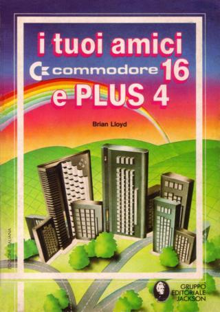 I tuoi amici Commodore 16 e PLUS 4 (Brian Lloyd - Gruppo Editoriale Jackson)